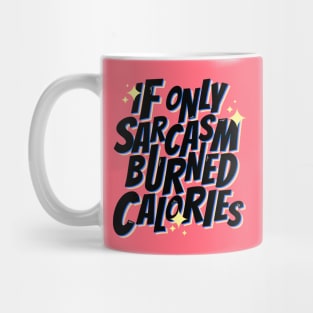 If only sarcasm burned calories Mug